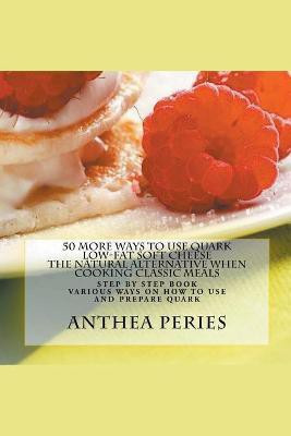 50 More Ways to Use Quark Low-fat Soft Cheese(English, Paperback, Peries Anthea)