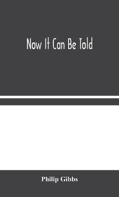 Now It Can Be Told(English, Hardcover, Gibbs Philip)