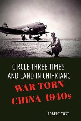 Circle Three Times and Land in Chihkiang(English, Paperback, Yost Robert)