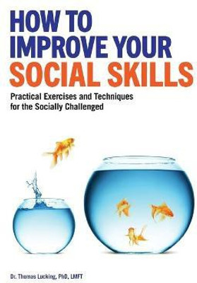 How to Improve Your Social Skills(English, Paperback, LMFT Thomas Lucking PhD,)