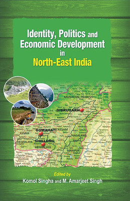 Identity, Politics and Economic Development in North-East India(English, Hardcover, Singha Komol)