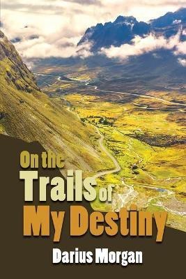 On the Trails of My Destiny(English, Paperback, Morgan Darius)