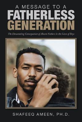 A Message to a Fatherless Generation(English, Paperback, Ameen Shafeeq Dr PhD)