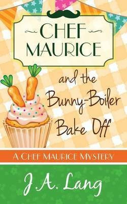 Chef Maurice and the Bunny-Boiler Bake Off(English, Paperback, Lang J. A.)