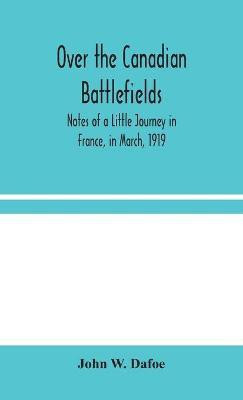 Over the Canadian Battlefields(English, Hardcover, W Dafoe John)