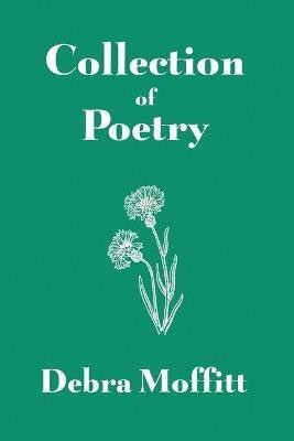 Collection of Poetry(English, Paperback, Moffitt Debra)