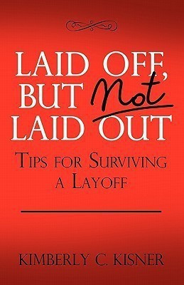 Laid Off But Not Laid Out - Tips For Surviving A LayOff!(English, Paperback, Kisner Kimberly Christin)