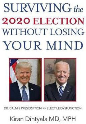 Surviving the 2020 Election Without Losing Your Mind(English, Paperback, Dintyala Kiran)