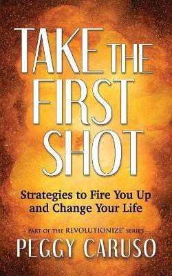 Take the First Shot(English, Paperback, Caruso Peggy)