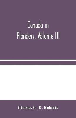 Canada in Flanders, Volume III(English, Paperback, G D Roberts Charles)