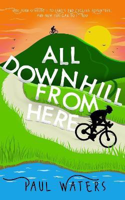 All Downhill From Here(English, Paperback, Waters Paul)