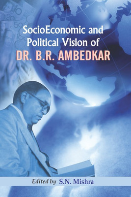 Socio-Economic and Political Vision of Dr. B.R. Ambedkar First  Edition(English, Hardcover, Mishra S.N.)