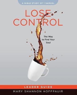 Lose Control Women's Bible Study Leader Guide(English, Paperback, Hoffpauir Mary Shannon)