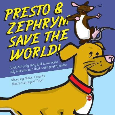 Presto and Zephrym Save the Word! (well, actually they just save some silly humans, but that's still pretty cool)(English, Paperback, Cossitt Allison)