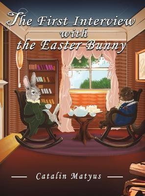 The First Interview with the Easter Bunny(English, Hardcover, Matyus Catalin)