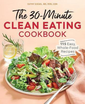 The 30-Minute Clean Eating Cookbook(English, Paperback, CDN Kathy Siegel MS, RDN,)