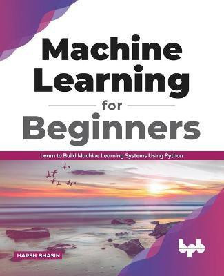 Machine Learning for Beginners(English, Paperback, Bhasin Harsh)