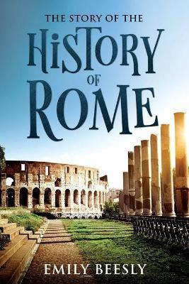 The Story of the History of Rome(English, Paperback, Beesly Emily)