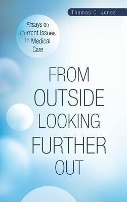 From Outside Looking Further Out(English, Hardcover, Jones Thomas C Professor of Medicine)