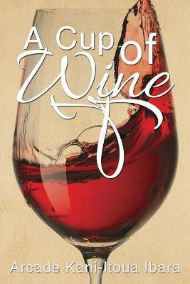 A Cup of Wine(English, Paperback, Ibara Arcade Kani-Itoua)