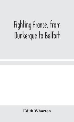 Fighting France, from Dunkerque to Belfort(English, Hardcover, Edith Wharton)