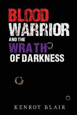 Blood Warrior and the Wrath of Darkness(English, Paperback, Blair Kenroy)