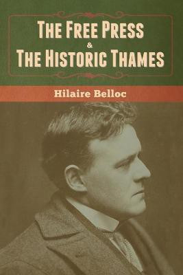 The Free Press & The Historic Thames(English, Paperback, Belloc Hilaire)
