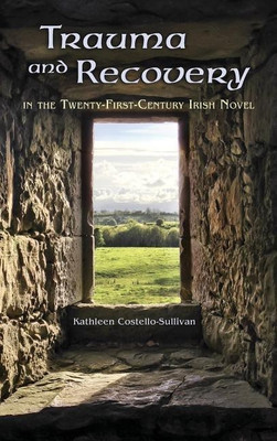 Trauma and Recovery in the Twenty-First-Century Irish Novel(English, Hardcover, Costello-Sullivan Kathleen)