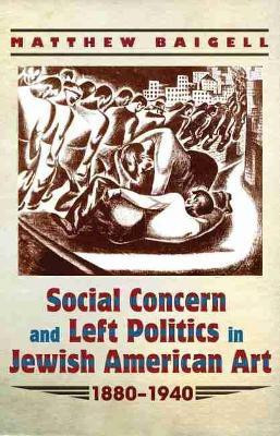 Social Concern and Left Politics in Jewish American Art(English, Electronic book text, Baigell Matthew)
