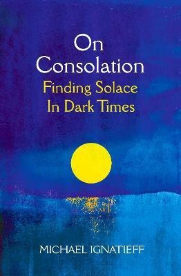 On Consolation(English, Paperback, Ignatieff Michael)