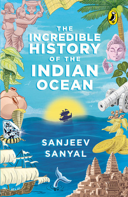 The Incredible History Of The Indian Ocean (Author Hand Signed Copy)(Paperback, Sanjeev Sanyal)