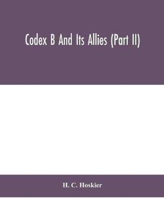 Codex B and its allies (Part II)(English, Paperback, C Hoskier H)