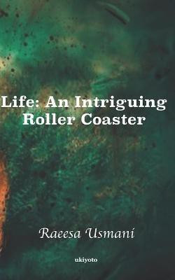 Life: an Intriguing Rollercoaster(English, Paperback, Usmani Raeesa)