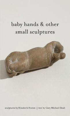 baby hands & other small sculptures(English, Paperback, Dault Gary Michael)
