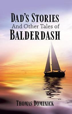 Dad's Stories And Other Tales of Balderdash(English, Hardcover, Dominick Thomas)