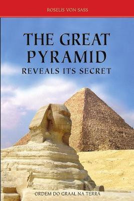 The Great Pyramid Reveals Its Secret(English, Paperback, Von Sass Roselis)