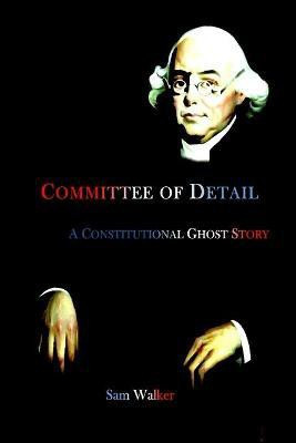 Committee of Detail A Constitutional Ghost Story(English, Paperback, Walker Sam)
