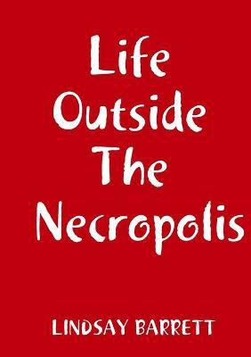 Life Outside The Necropolis(English, Paperback, Barrett Lindsay)