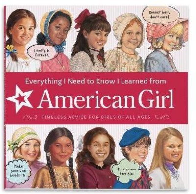 Everything I Need to Know I Learned from American Girl(English, Paperback, American Girl Editors)