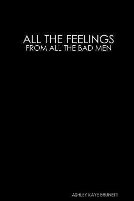 All the Feelings // From All the Bad Men(English, Paperback, Brunetti Ashley)