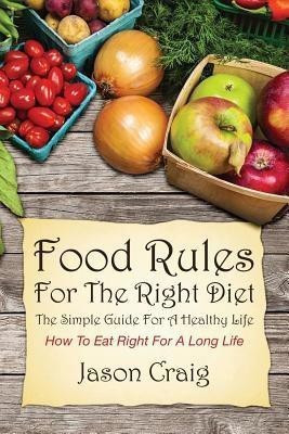 Food Rules for the Right Diet(English, Paperback, Craig Jason)
