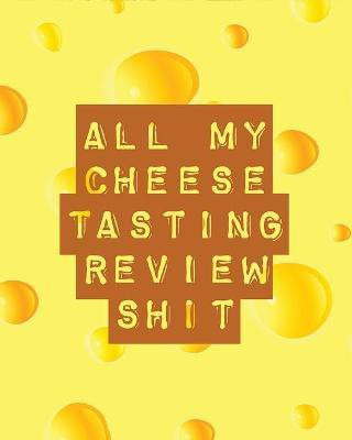 All My Cheese Tasting Review Shit(English, Paperback, Placate Trent)
