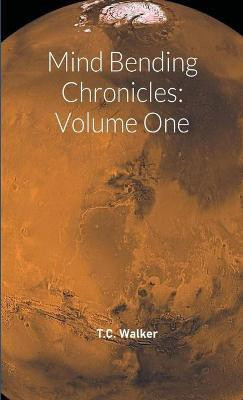 Mind Bending Chronicles Volume One(English, Paperback, Walker T C)
