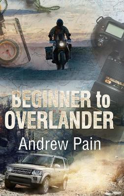 Beginner to Overlander(English, Hardcover, Pain Andrew)