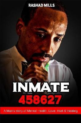 Inmate 458627 A Man's story of Mental Health, Love, Hurt & Healing(English, Paperback, Mills Rashad)
