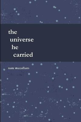 The Universe He Carried(English, Paperback, McCallum Nate)