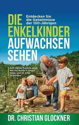 Die Enkelkinder aufwachsen sehen(German, Hardcover, Glockner Christian Dr)