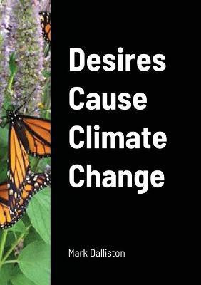 Desires Cause Climate Change(English, Paperback, Dalliston Mark)