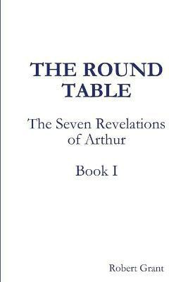 The Round Table, Book I of The Seven Revelations of Arthur(English, Paperback, Grant Robert)