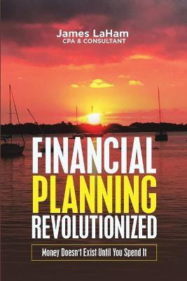 Financial Planning Revolutionized(English, Paperback, Laham Cpa, Consultant James)